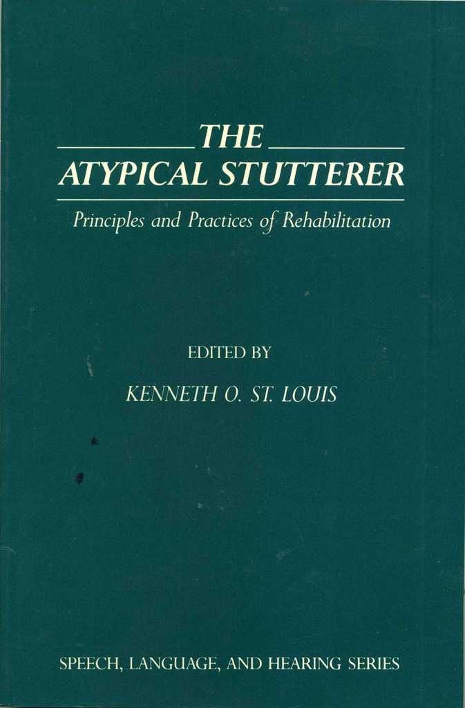 The Atypical Stutterer: Principles and Practices of Rehabilitation (Speech, Language, and Hearing Series)