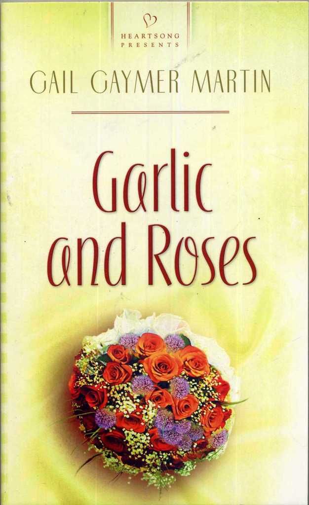 Garlic and Roses: Monterey Peninsula Series #2 (Heartsong Presents #790)
