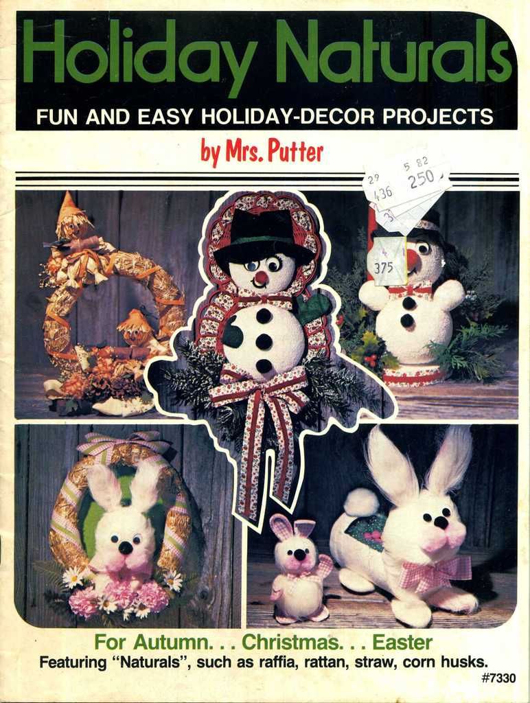 Holiday Naturals; Fun and Eash Holiday Decor Projects for Autumn, Christmas, Easter; #7330