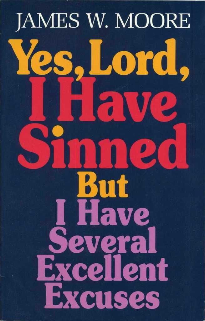 Yes, Lord, I Have Sinned: But I Have Several Excellent Excuses (Behind the Pages)